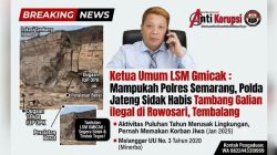LSM Gmicak Minta Kapolda Jateng Tindak Tegas Tambang Galian dugaan ilegal belum memiliki IUP OPK Lengkap di Rowosari, Tembalang