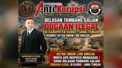 Belasan Tambang Galian dugaan Ilegal di Kabupaten Kudus – Jawa Tengah “Disorot Ketua Umum LSM Gmicak