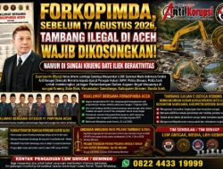 Forkopimda, Sebelum 17 Agustus 2026, Tambang Ilegal di Aceh Wajib Dikosongkan “Namun di sungai Krueng Bate iliek Beraktivitas