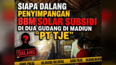 Siapa dalang dibalik Penimbunan BBM Solar Subsidi di 2 Gudang Madiun dan Mobil Tengki tertulis PT. TJE