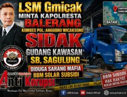 LSM Gmicak Minta Kapolresta Balerang Sidak Sidak Pergudangan Kawasan SB, Sagulung diduga Sarang Mafia BBM Solar Subsidi