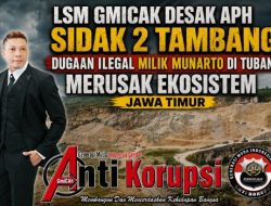 LSM Gmicak Desak APH Sidak 2 Tambang dugaan ilegal Milik Munarto di Tuban Merusak Ekosistem, Jawa Timur.