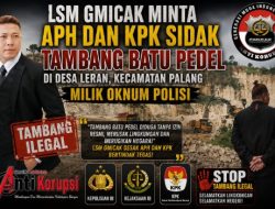 LSM Gmicak Minta APH dan KPK Sidak Tambang Batu Pedel di Desa Leran, Kecamatan Palang milik Oknum Polisi