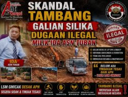 Skandal Tambang Galian Silika dugaan Ilegal Milik Ida ASN Tuban “Belum ada tindakan Tegas dari APH, Ujar LSM Gmicak