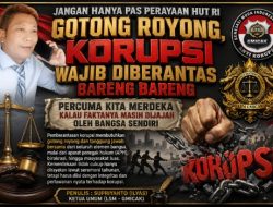 Jangan Hanya Pas Perayaan HUT RI Gotong royong, Korupsi Wajib diberantas Bareng bareng APH dan Masyarakat