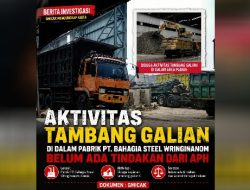 Aktivitas Tambang Galian di dalam Pabrik PT. Bahagia Steel Wringinanom belum ada tindakan dari APH